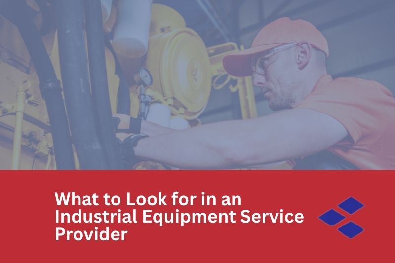 graphic with text What to Look for in an Industrial Equipment Service Provider